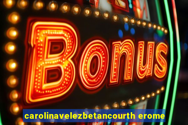 carolinavelezbetancourth erome